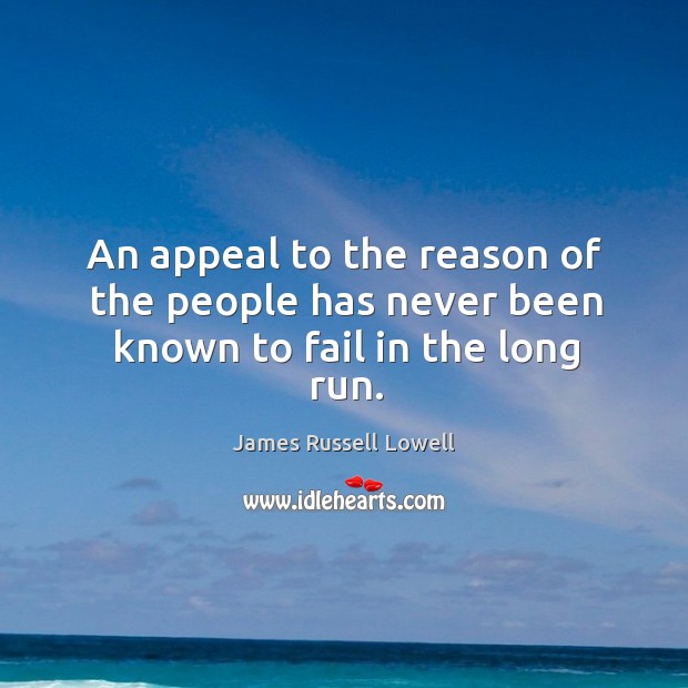 An appeal to the reason of the people has never been known to fail in the long run. Image