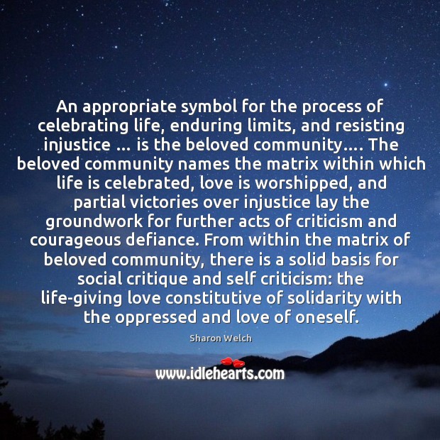 An appropriate symbol for the process of celebrating life, enduring limits, and resisting injustice … Life Quotes Image