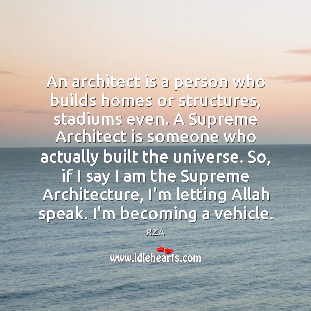 An architect is a person who builds homes or structures, stadiums even. RZA Picture Quote