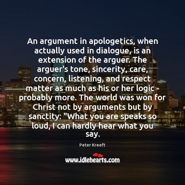 An argument in apologetics, when actually used in dialogue, is an extension Peter Kreeft Picture Quote