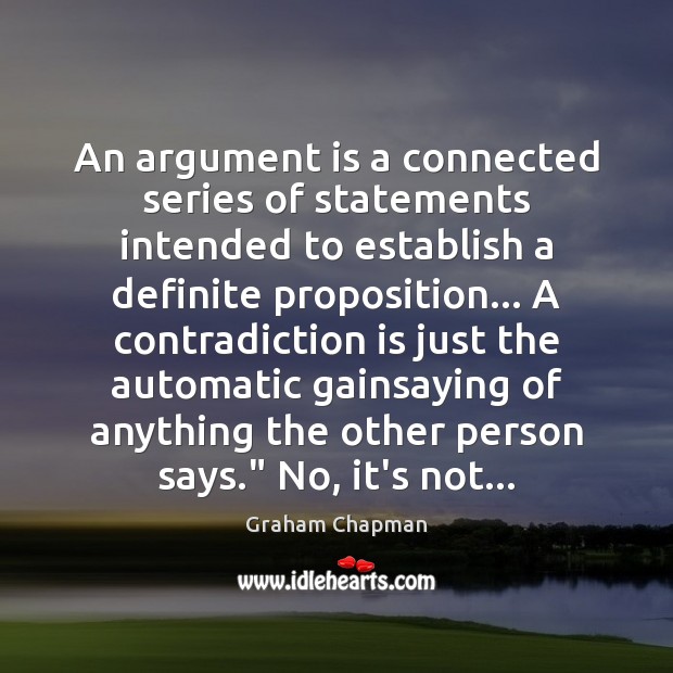 An argument is a connected series of statements intended to establish a Graham Chapman Picture Quote