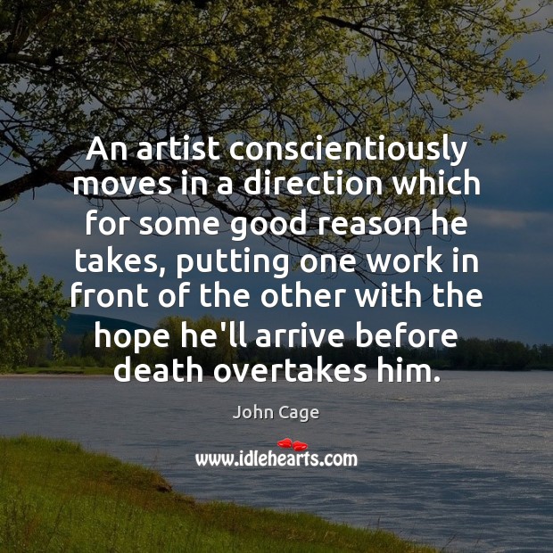 An artist conscientiously moves in a direction which for some good reason John Cage Picture Quote