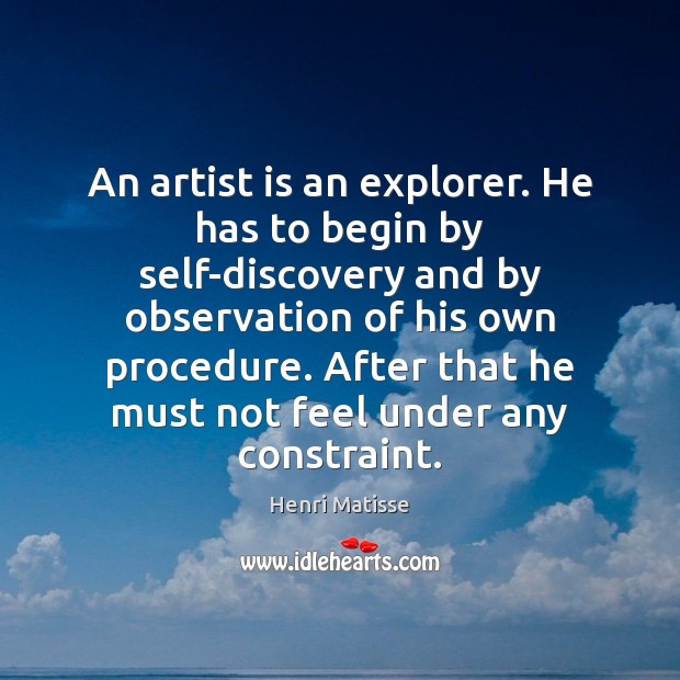 An artist is an explorer. He has to begin by self-discovery and Image