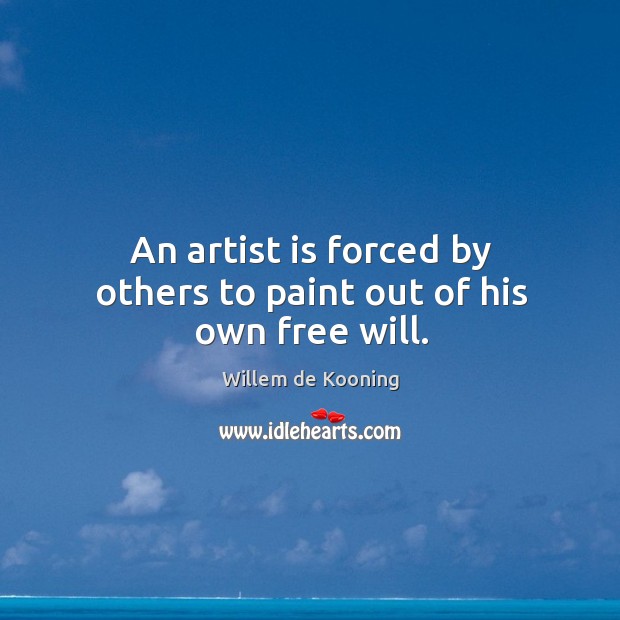 An artist is forced by others to paint out of his own free will. Image