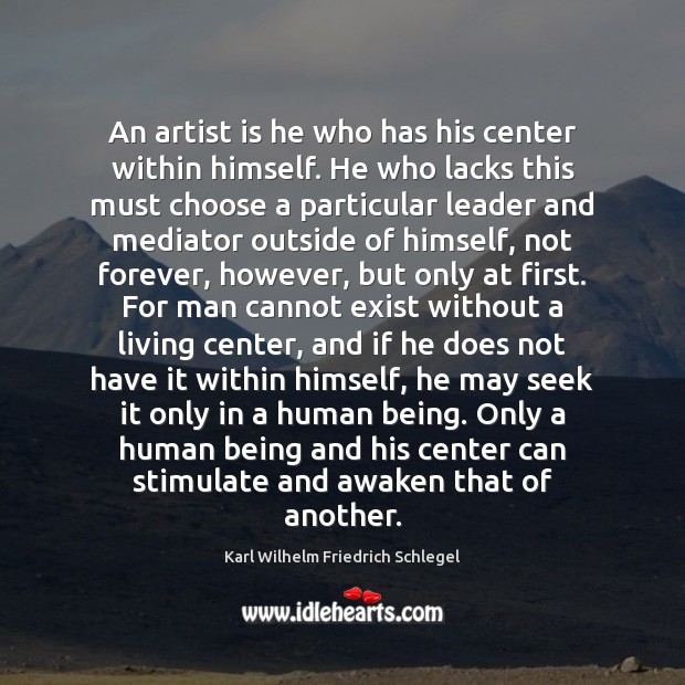 An artist is he who has his center within himself. He who Image
