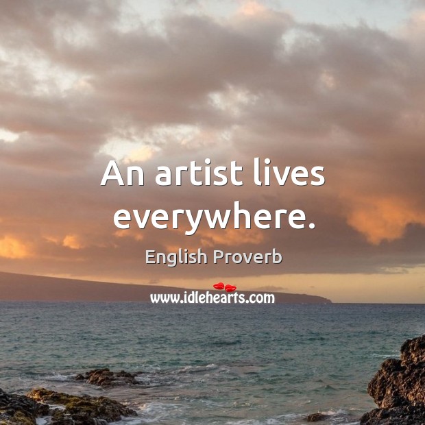 An artist lives everywhere. English Proverbs Image