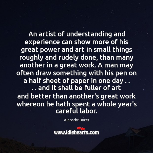 An artist of understanding and experience can show more of his great Image