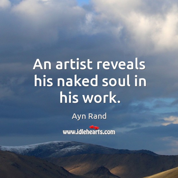 An artist reveals his naked soul in his work. Image