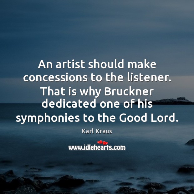 An artist should make concessions to the listener. That is why Bruckner Image