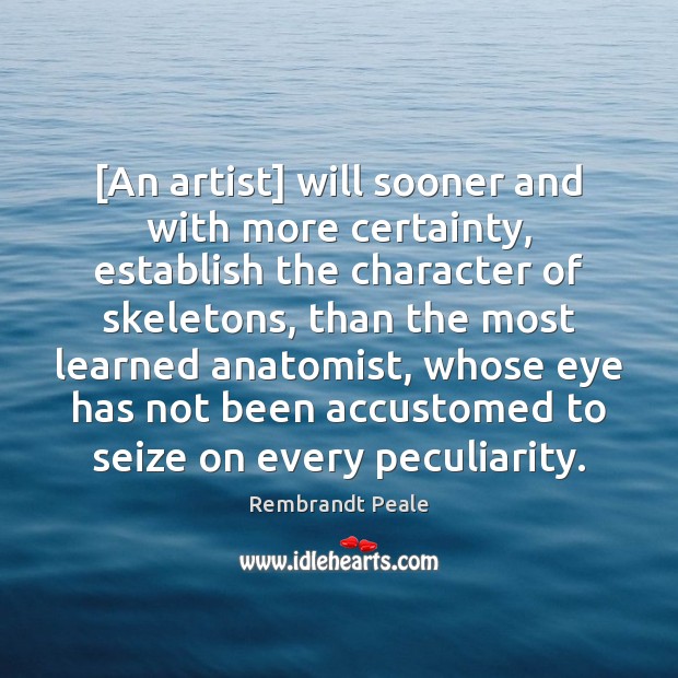[An artist] will sooner and with more certainty, establish the character of Image