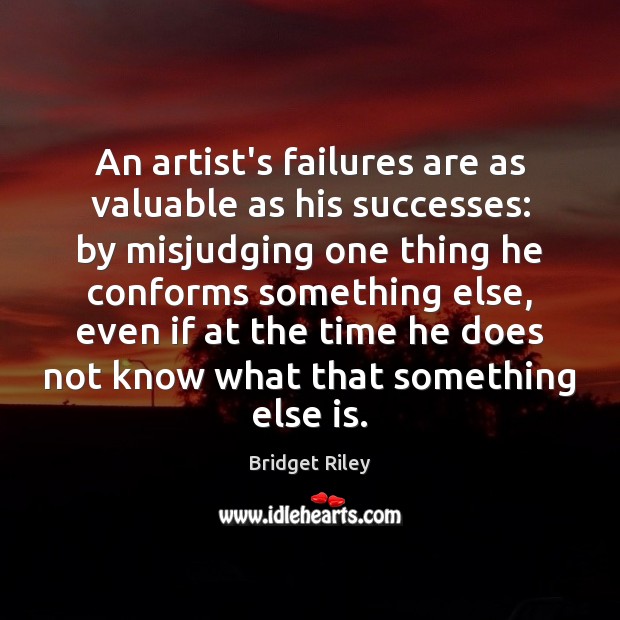 An artist’s failures are as valuable as his successes: by misjudging one Image
