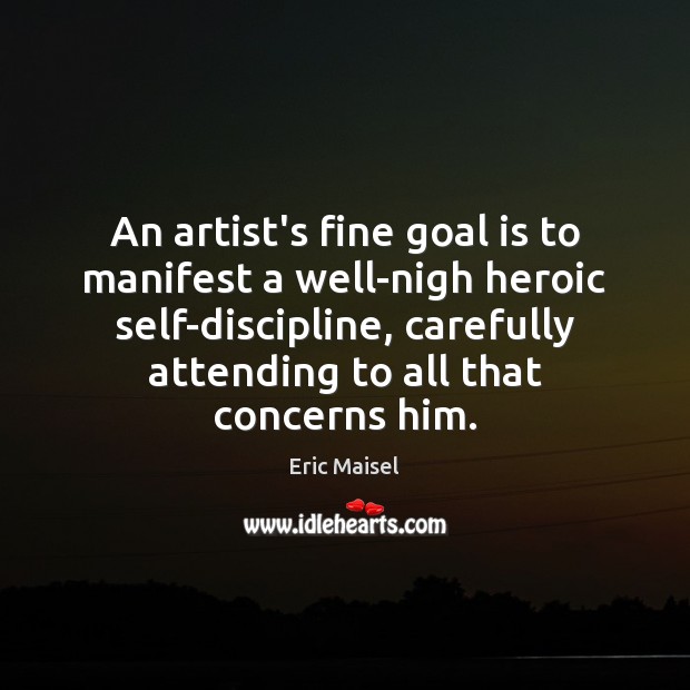 An artist’s fine goal is to manifest a well-nigh heroic self-discipline, carefully Image