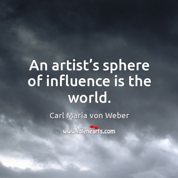 An artist’s sphere of influence is the world. Image