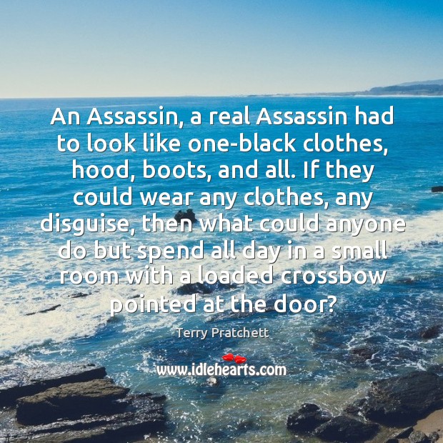 An Assassin, a real Assassin had to look like one-black clothes, hood, Terry Pratchett Picture Quote