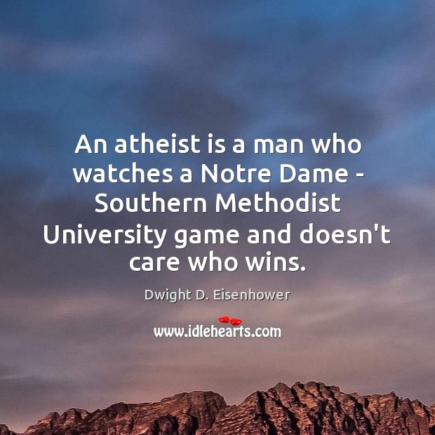 An atheist is a man who watches a Notre Dame – Southern Image