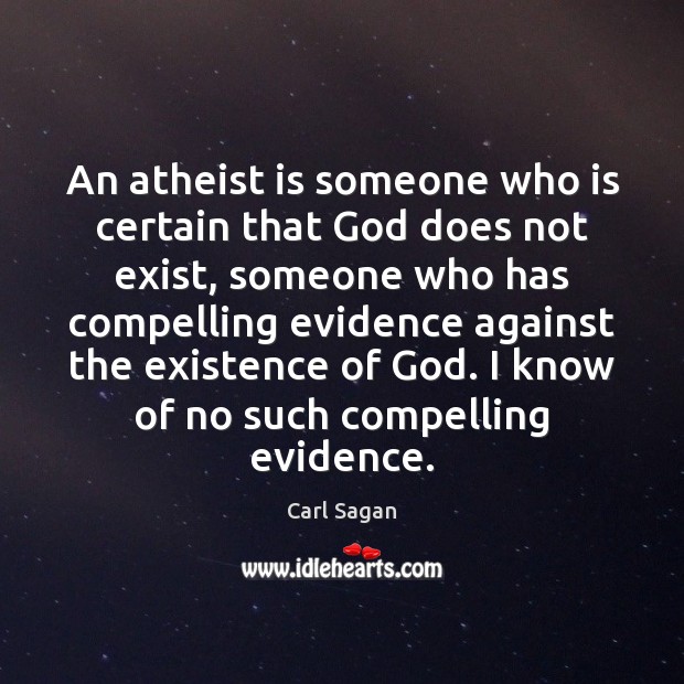 An atheist is someone who is certain that God does not exist, Carl Sagan Picture Quote
