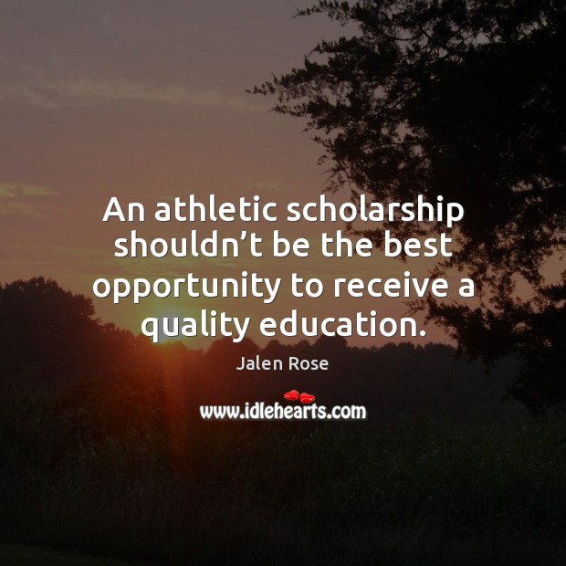 An athletic scholarship shouldn’t be the best opportunity to receive a Image