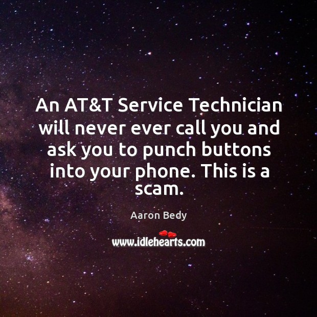 An at&t service technician will never ever call you and ask you to punch buttons into your phone. Image