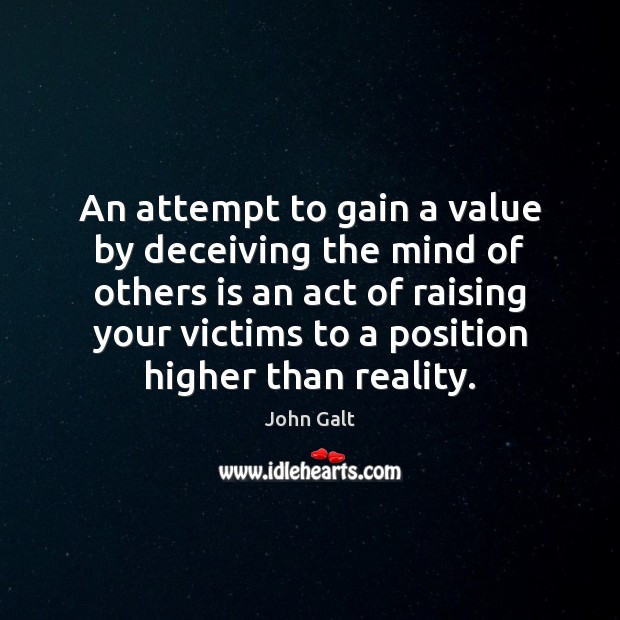 An attempt to gain a value by deceiving the mind of others John Galt Picture Quote