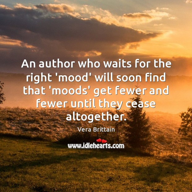 An author who waits for the right ‘mood’ will soon find that Image