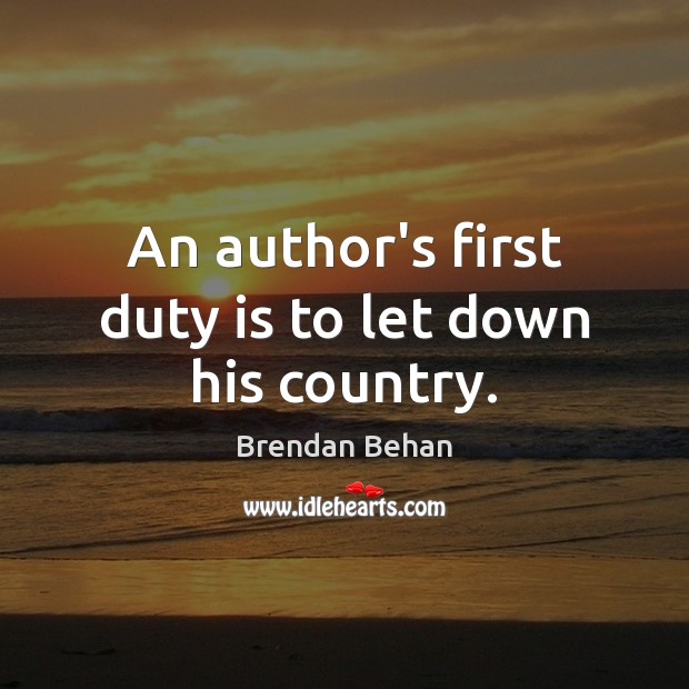 An author’s first duty is to let down his country. Brendan Behan Picture Quote