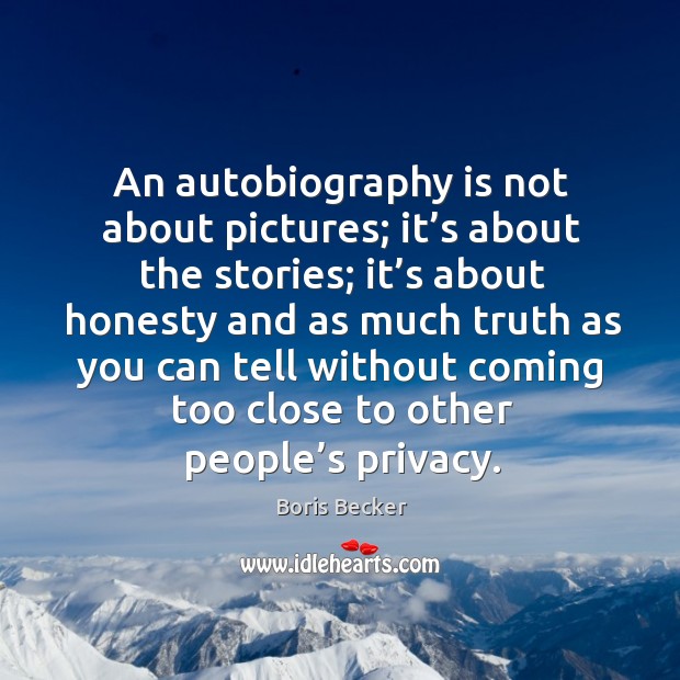 An autobiography is not about pictures; it’s about the stories; it’s about honesty and Image