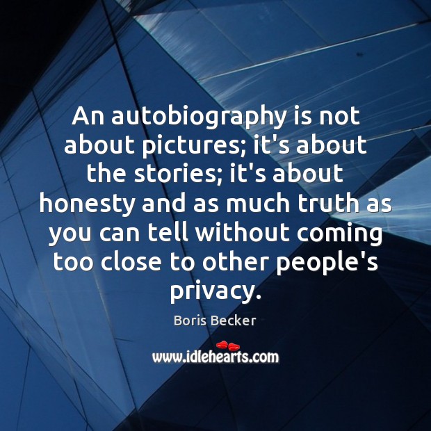 An autobiography is not about pictures; it’s about the stories; it’s about Image
