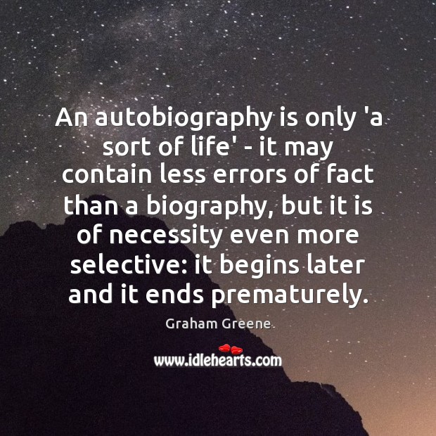 An autobiography is only ‘a sort of life’ – it may contain Graham Greene Picture Quote