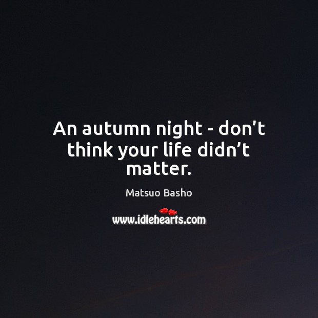 An autumn night – don’t think your life didn’t matter. Image