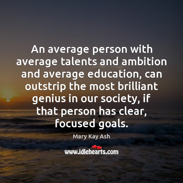 An average person with average talents and ambition and average education, can Mary Kay Ash Picture Quote
