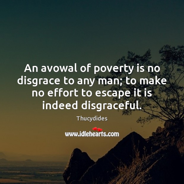 An avowal of poverty is no disgrace to any man; to make Poverty Quotes Image