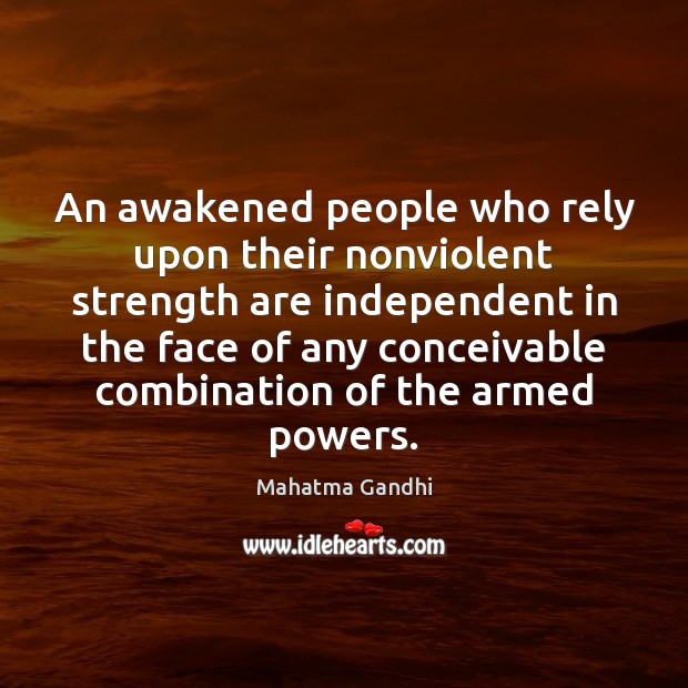 An awakened people who rely upon their nonviolent strength are independent in Image