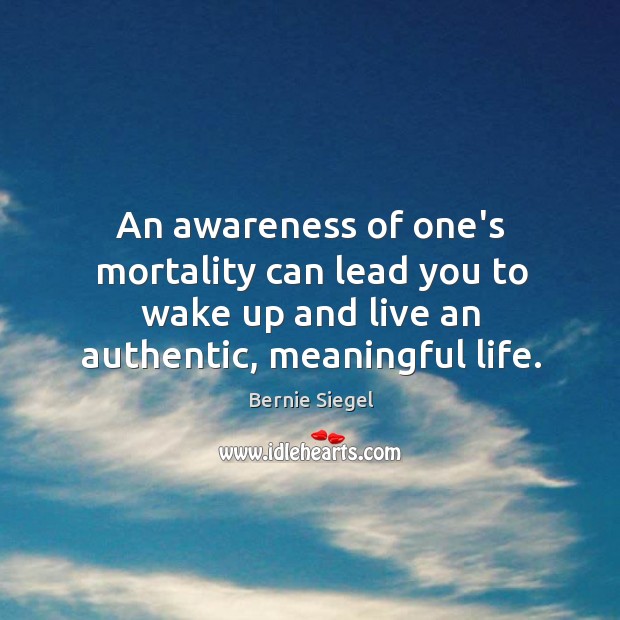 An awareness of one’s mortality can lead you to wake up and Image