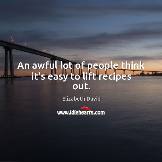 An awful lot of people think it’s easy to lift recipes out. Image