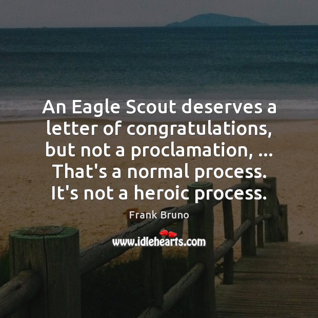 An Eagle Scout deserves a letter of congratulations, but not a proclamation, … Frank Bruno Picture Quote