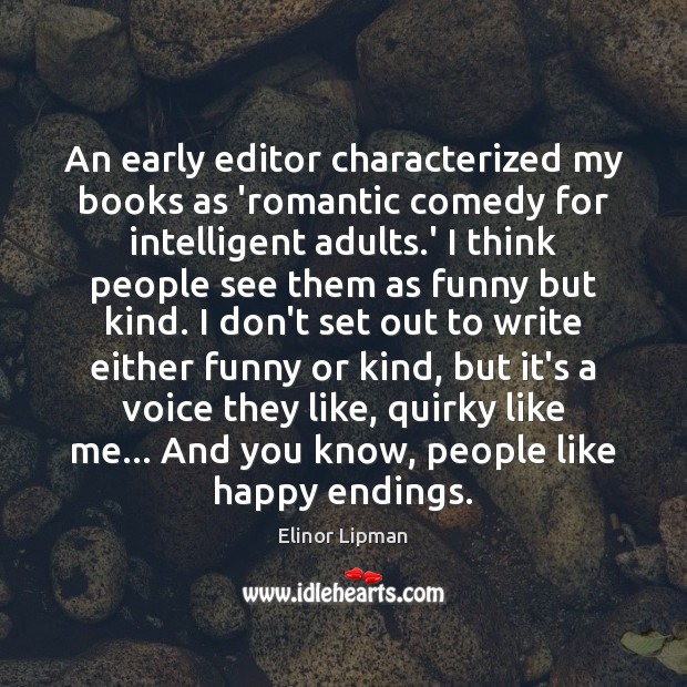 An early editor characterized my books as ‘romantic comedy for intelligent adults. Elinor Lipman Picture Quote