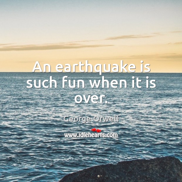 An earthquake is such fun when it is over. Image