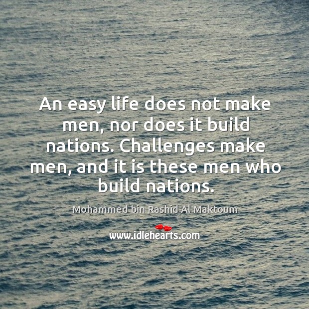 An easy life does not make men, nor does it build nations. Image