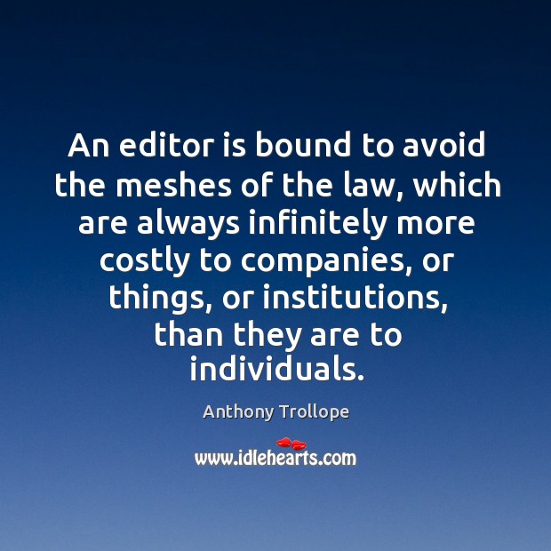 An editor is bound to avoid the meshes of the law, which Anthony Trollope Picture Quote