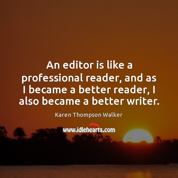An editor is like a professional reader, and as I became a Karen Thompson Walker Picture Quote