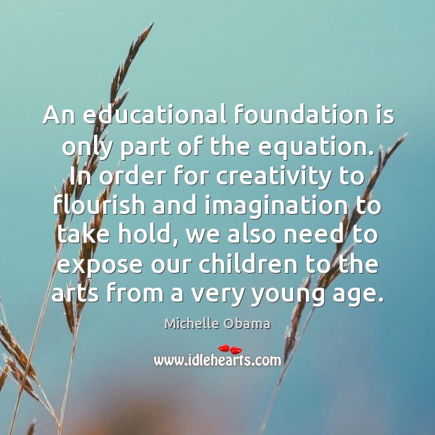 An educational foundation is only part of the equation. In order for Michelle Obama Picture Quote