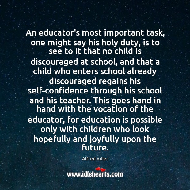 An educator’s most important task, one might say his holy duty, is Confidence Quotes Image