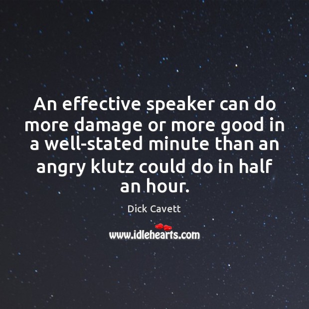 An effective speaker can do more damage or more good in a Dick Cavett Picture Quote