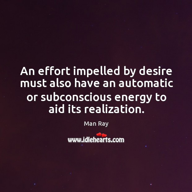An effort impelled by desire must also have an automatic or subconscious Image