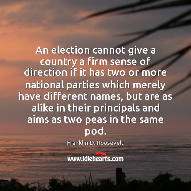 An election cannot give a country a firm sense of direction if Franklin D. Roosevelt Picture Quote