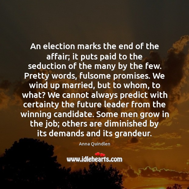 An election marks the end of the affair; it puts paid to Image