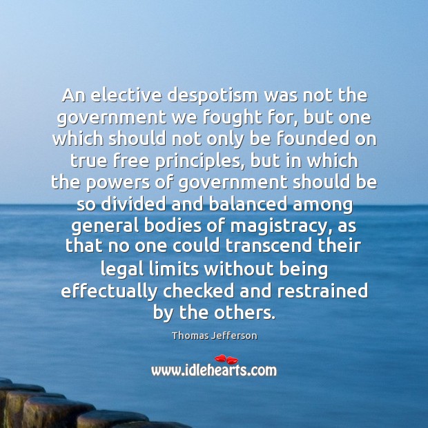 An elective despotism was not the government we fought for, but one Legal Quotes Image