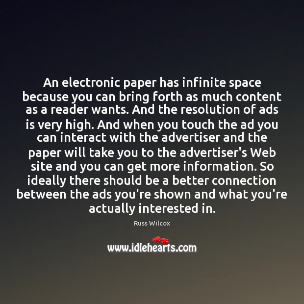 An electronic paper has infinite space because you can bring forth as Russ Wilcox Picture Quote