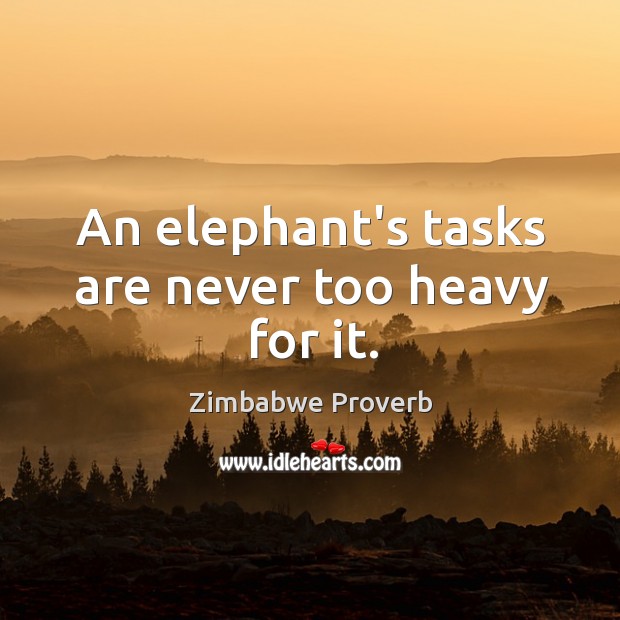 An elephant’s tasks are never too heavy for it. Zimbabwe Proverbs Image