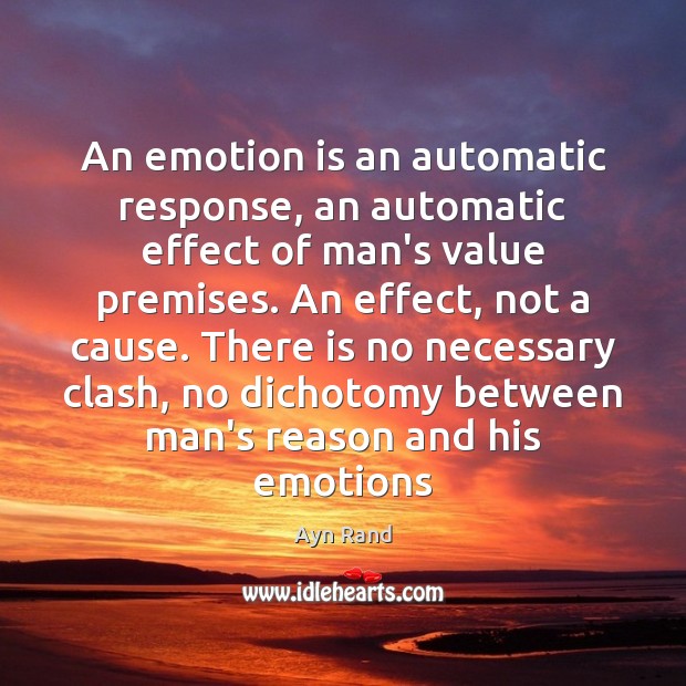 An emotion is an automatic response, an automatic effect of man’s value Ayn Rand Picture Quote